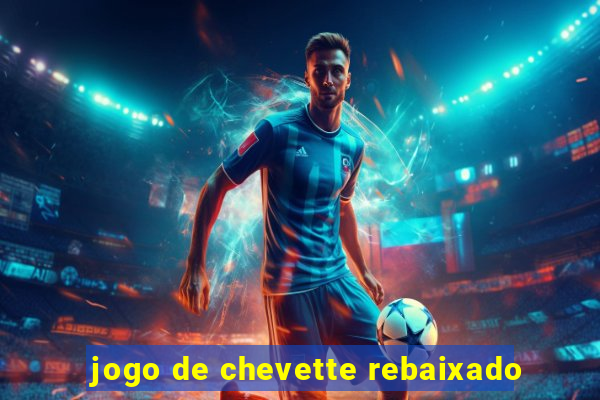 jogo de chevette rebaixado